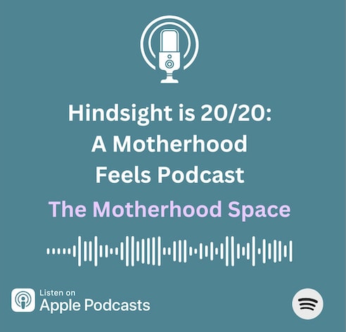 graphic that says:  "Hindsight is 20/20: A Motherhood Feels Podcast, The Motherhood Space. Click this graphic to list on Apple Podcasts.